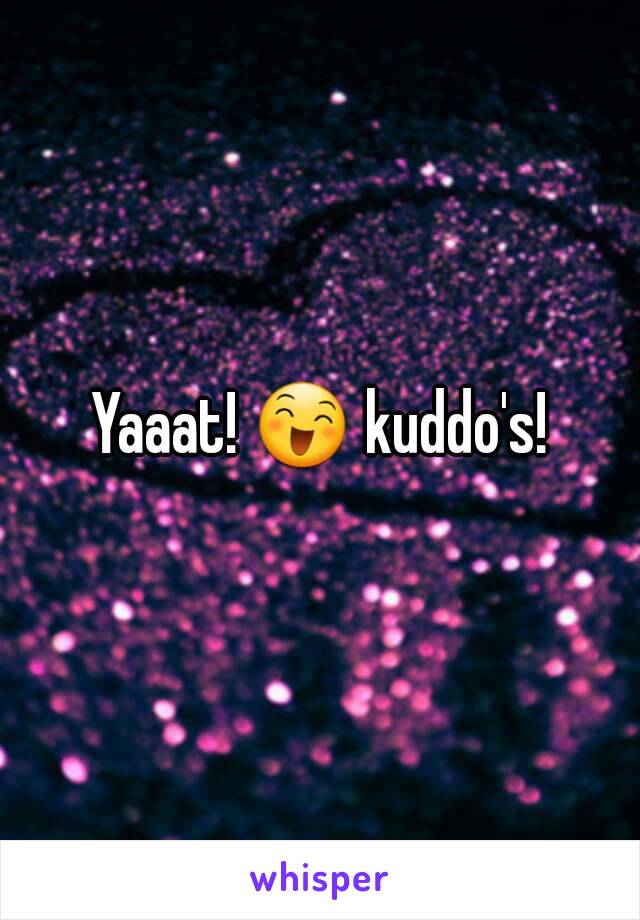 Yaaat! 😄 kuddo's!