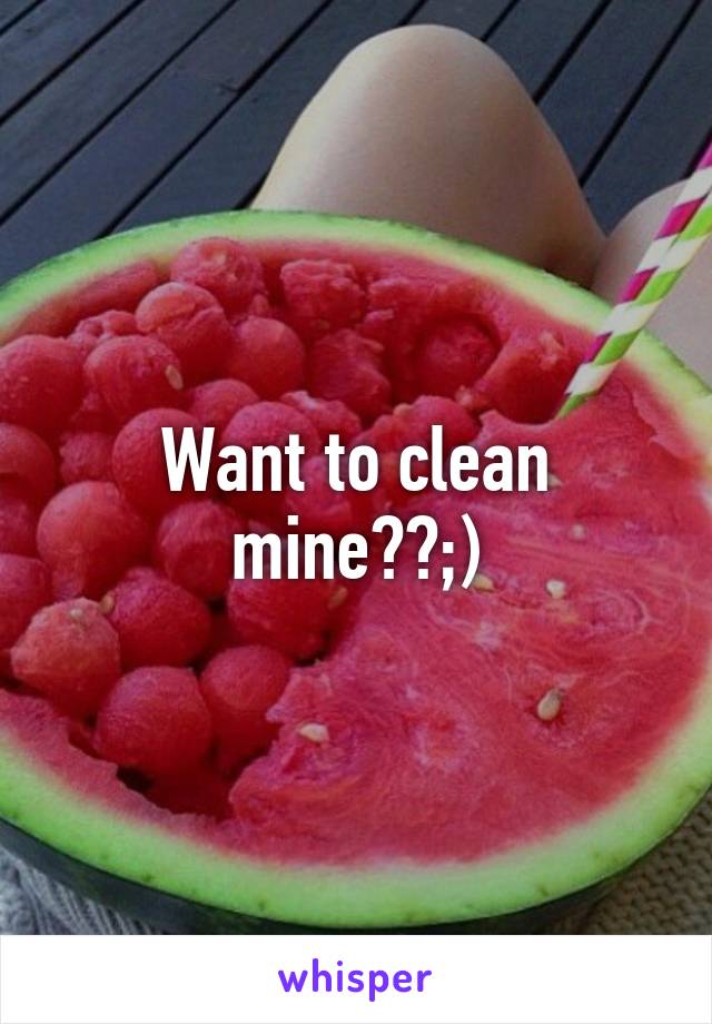 Want to clean mine??;)
