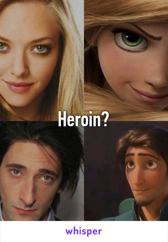 Heroin?