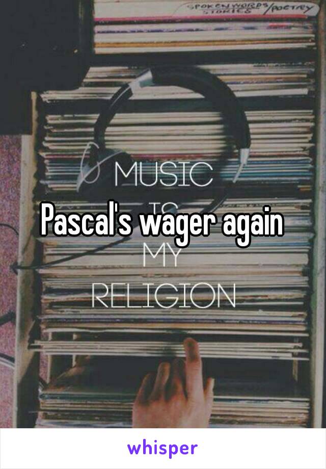 Pascal's wager again