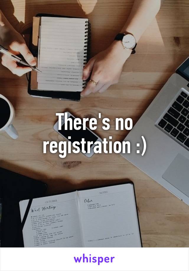 There's no registration :)