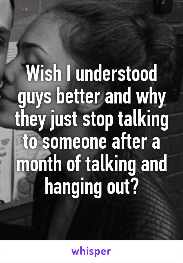 wish-i-understood-guys-better-and-why-they-just-stop-talking-to-someone