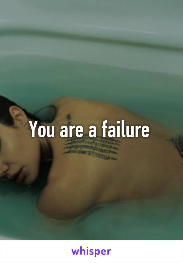 You are a failure 