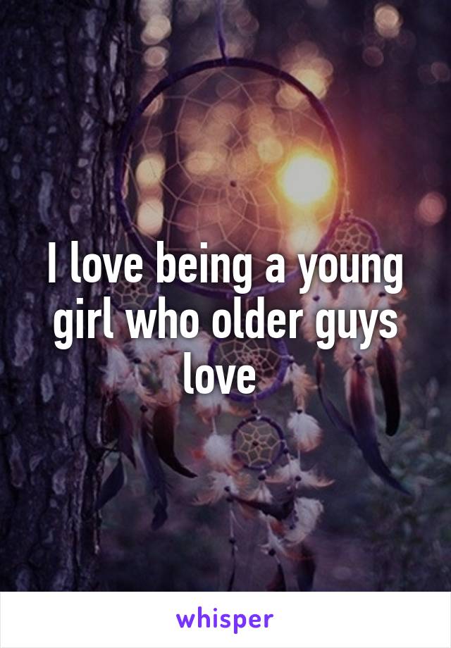 I love being a young girl who older guys love 