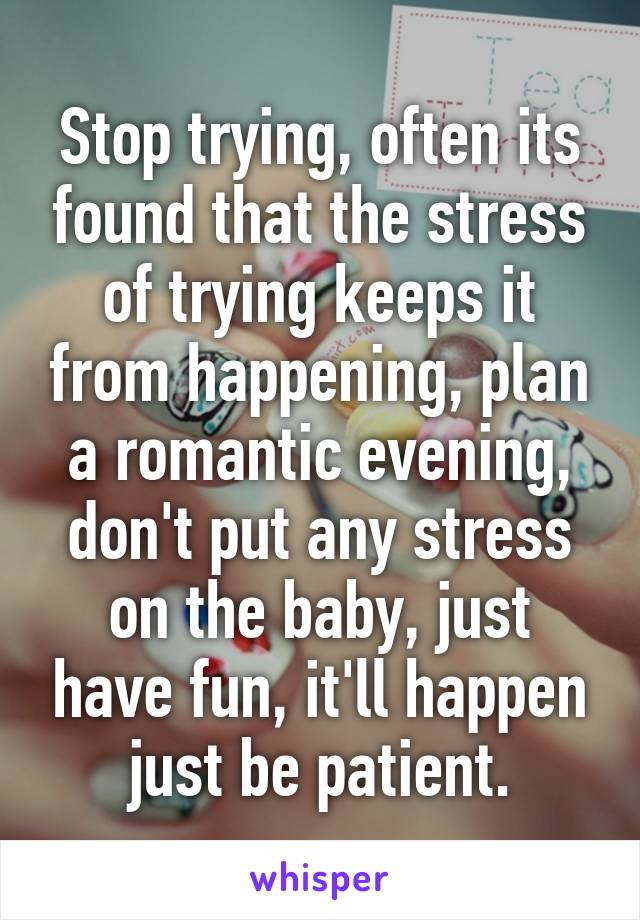 Stop trying, often its found that the stress of trying keeps it from happening, plan a romantic evening, don't put any stress on the baby, just have fun, it'll happen just be patient.