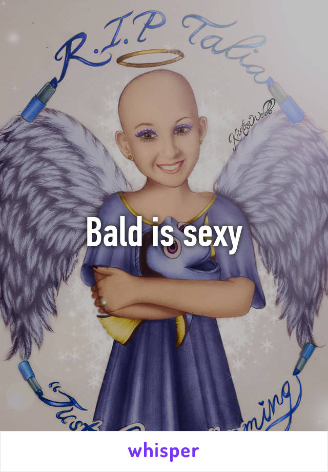 Bald is sexy