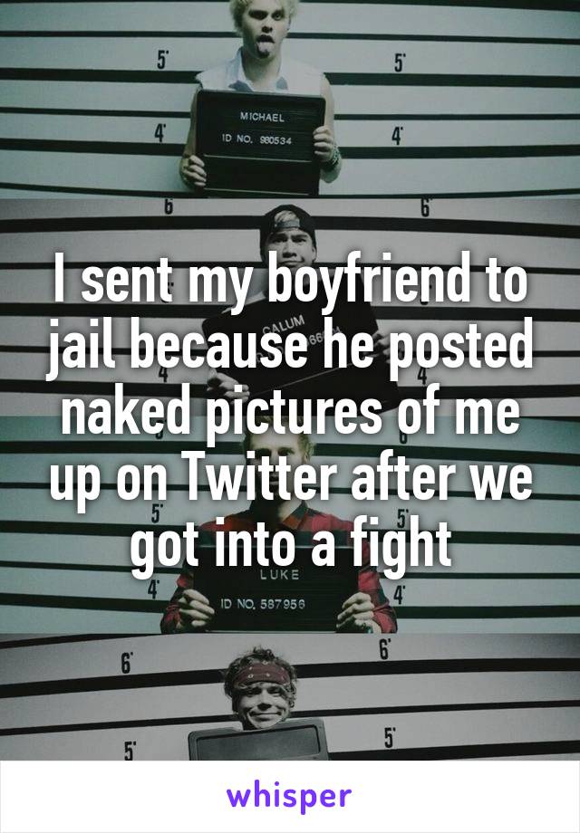 I sent my boyfriend to jail because he posted naked pictures of me up on Twitter after we got into a fight