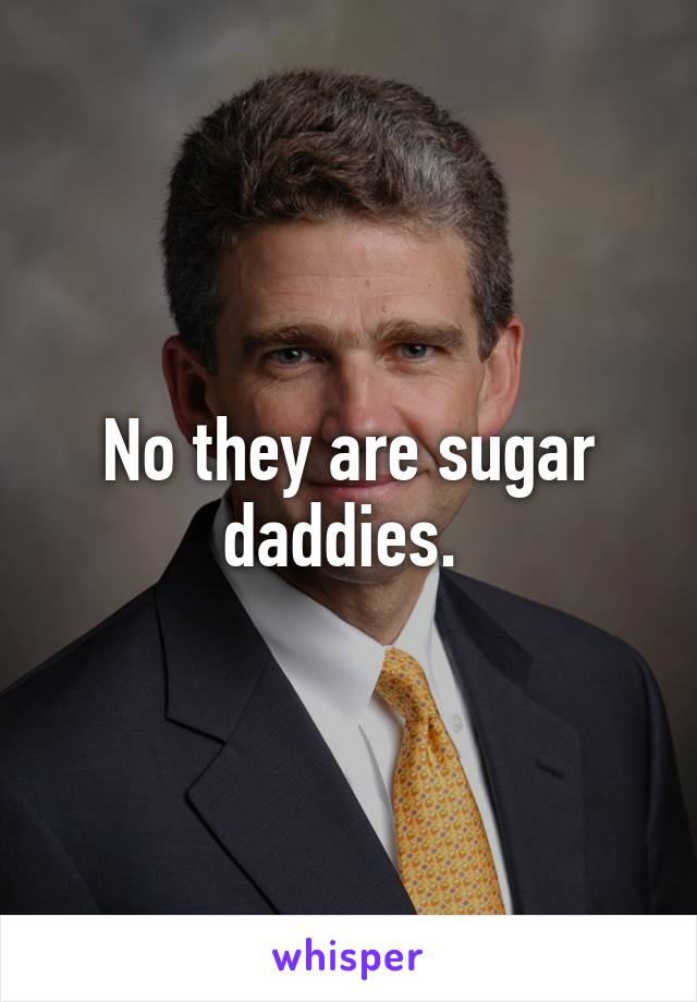 No they are sugar daddies. 