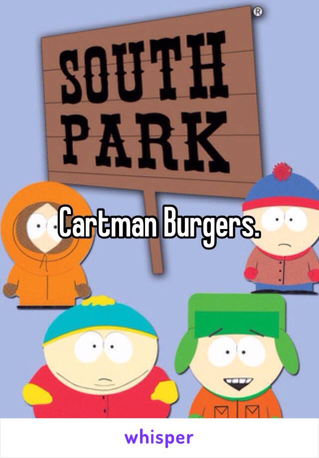 Cartman Burgers.