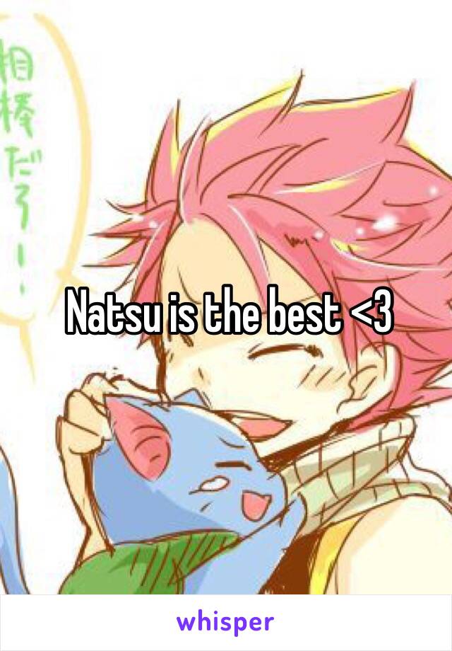 Natsu is the best <3