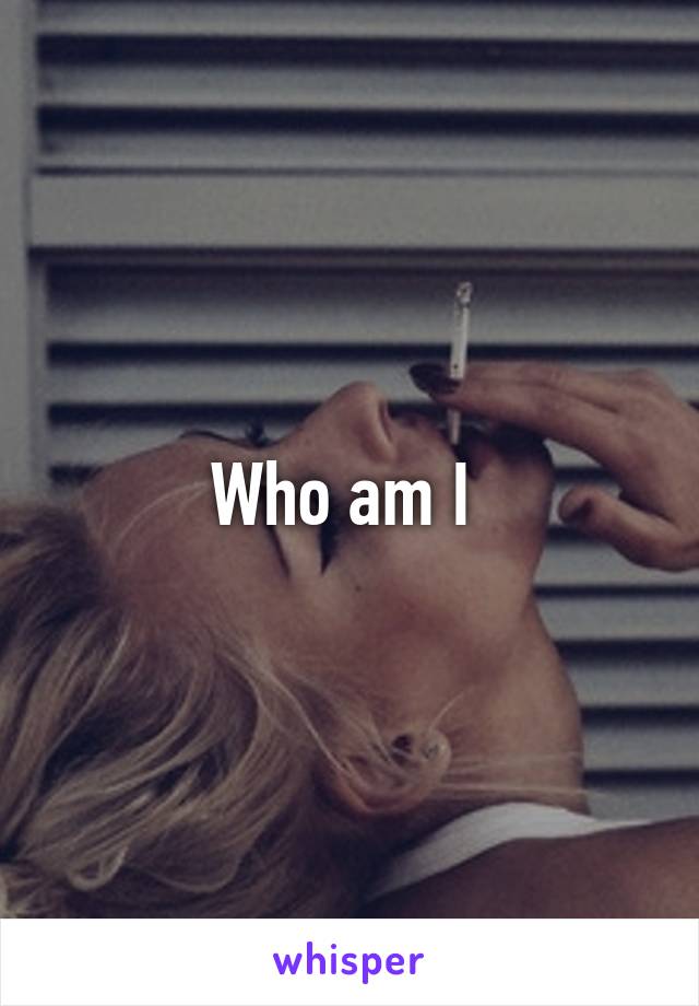 Who am I 