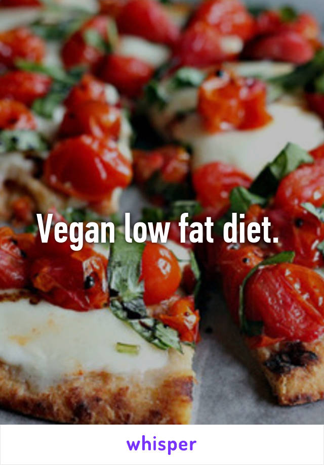 Vegan low fat diet. 