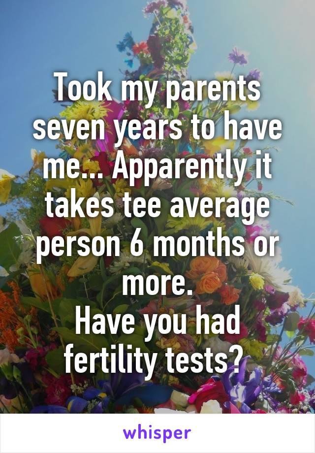 Took my parents seven years to have me... Apparently it takes tee average person 6 months or more.
Have you had fertility tests? 