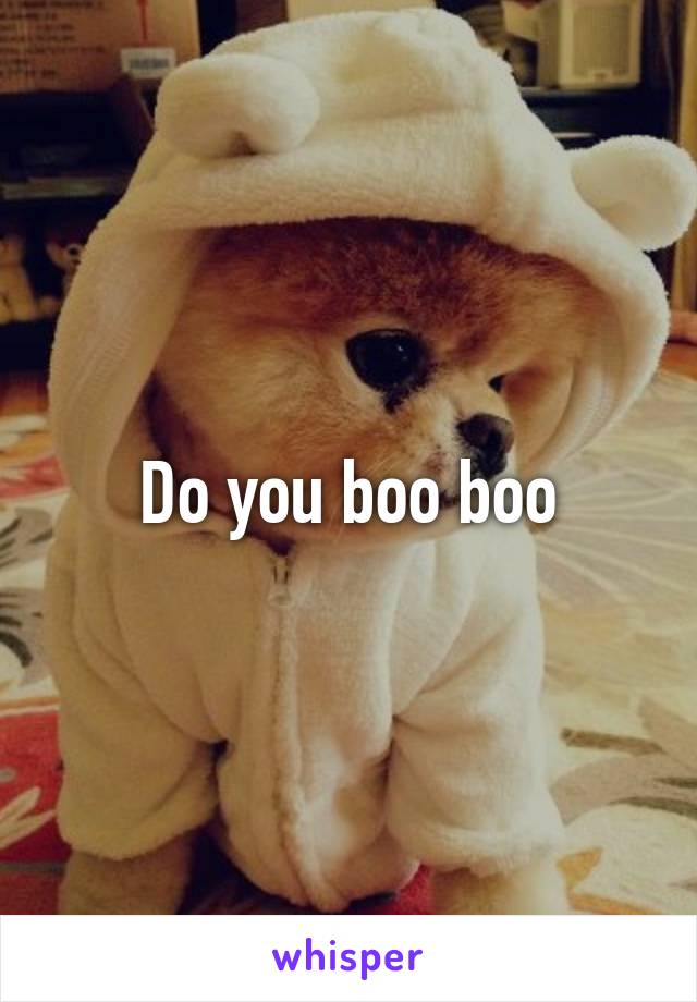 Do you boo boo