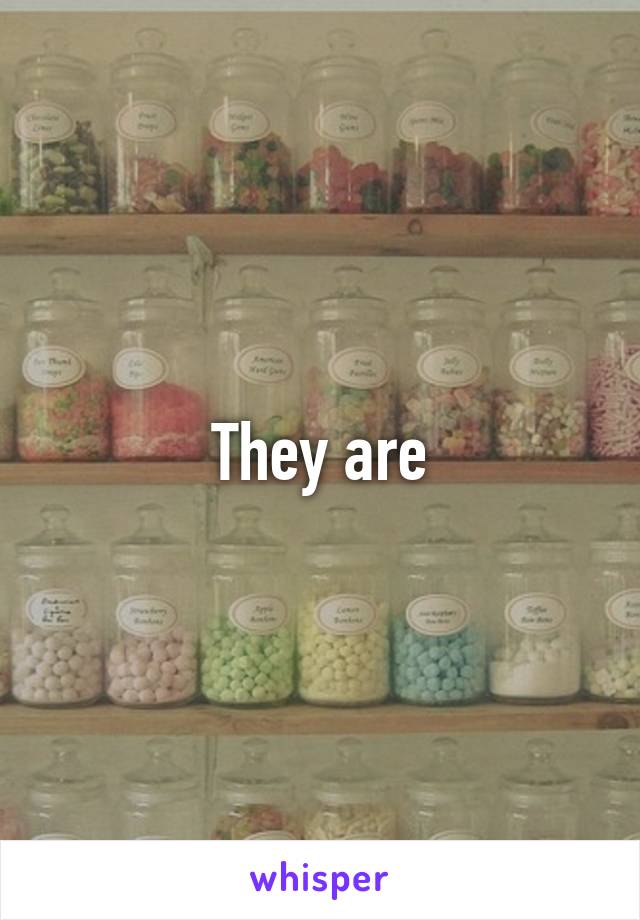 They are