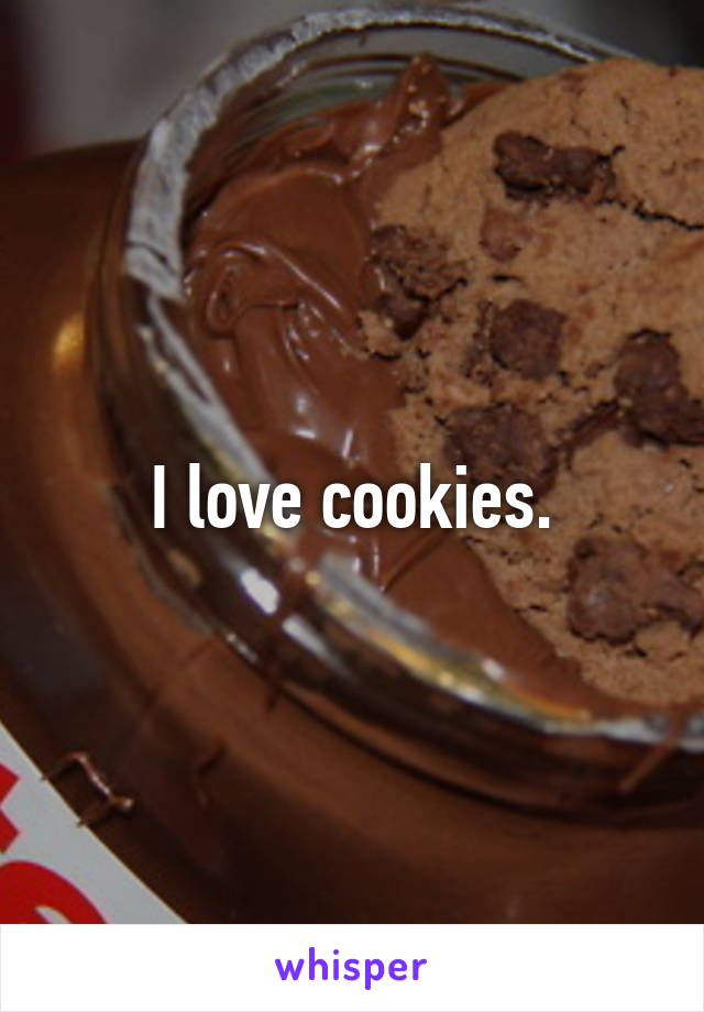 I love cookies.