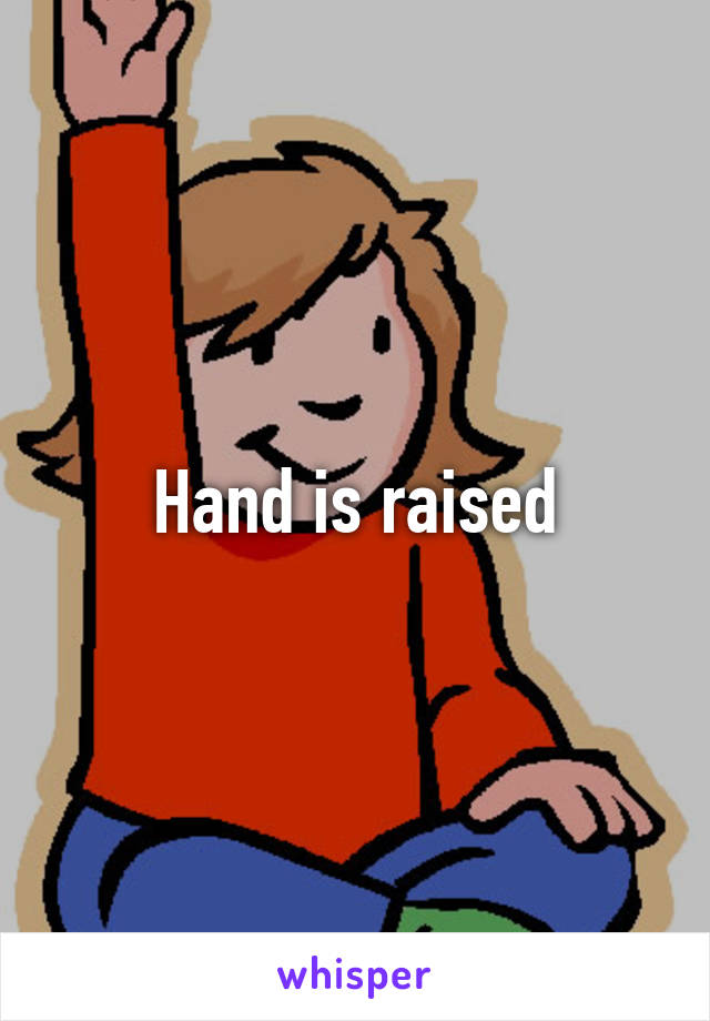 Hand is raised