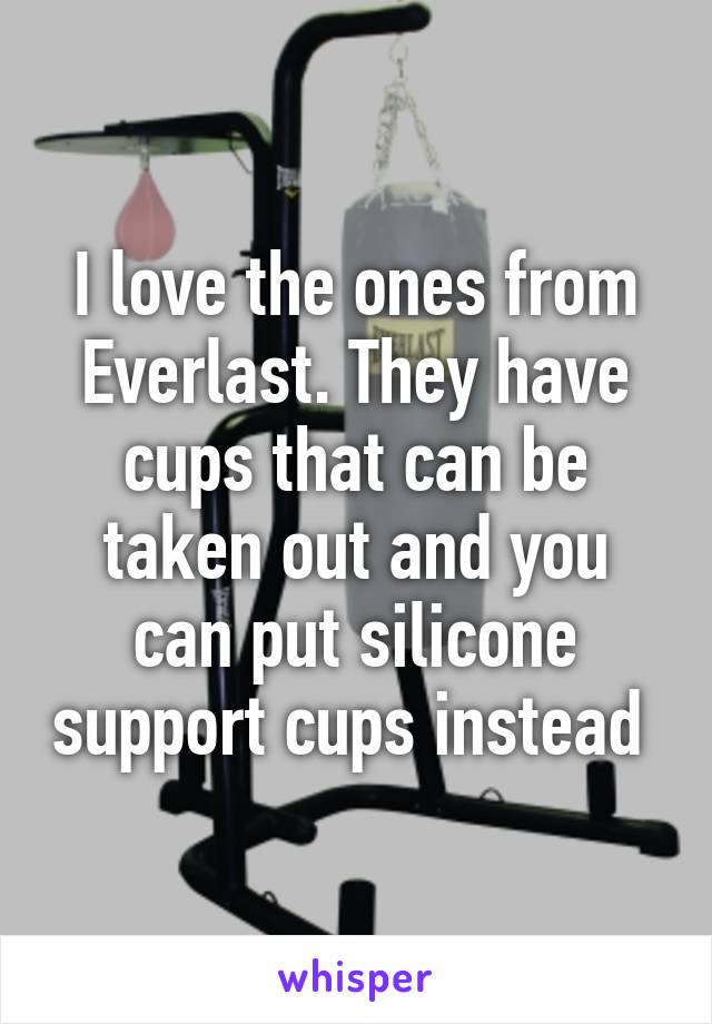 I love the ones from Everlast. They have cups that can be taken out and you can put silicone support cups instead 