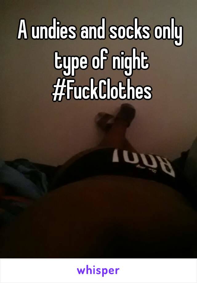 A undies and socks only type of night #FuckClothes