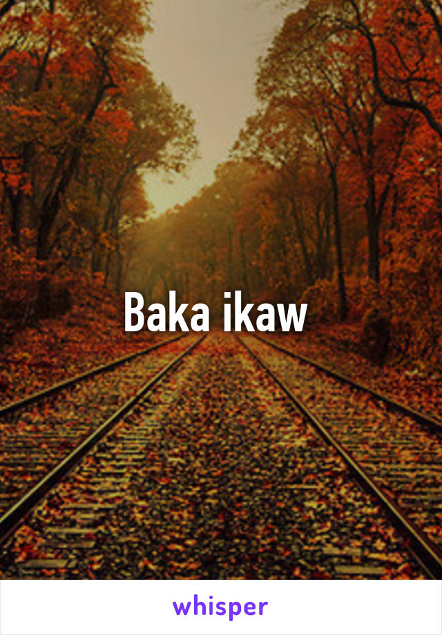 Baka ikaw 