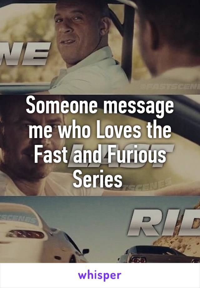 Someone message me who Loves the Fast and Furious Series 