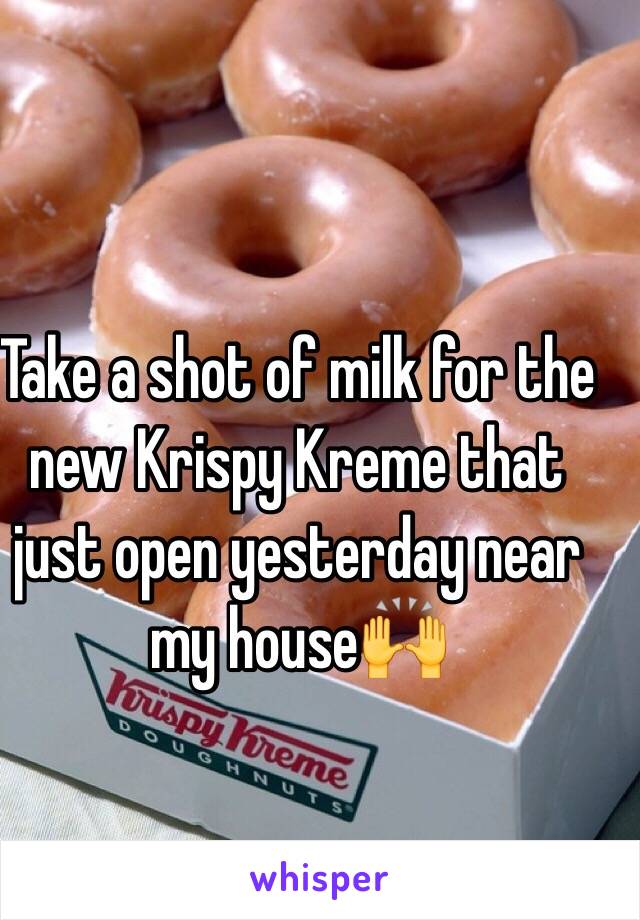 Take a shot of milk for the new Krispy Kreme that just open yesterday near my house🙌