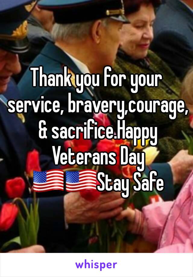 Thank you for your service, bravery,courage, & sacrifice.Happy Veterans Day 🇺🇸🇺🇸Stay Safe