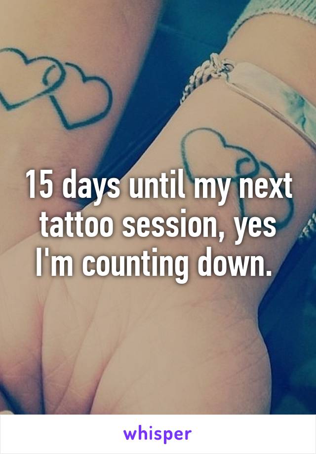 15 days until my next tattoo session, yes I'm counting down. 