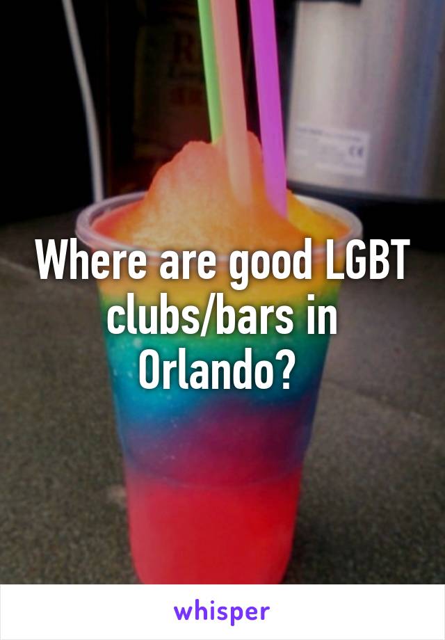 Where are good LGBT clubs/bars in Orlando? 