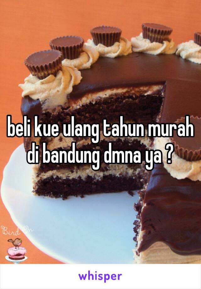 beli kue ulang tahun murah di bandung dmna ya ? 