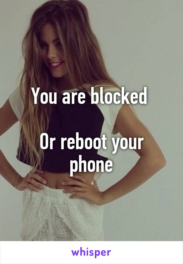 You are blocked 

Or reboot your phone