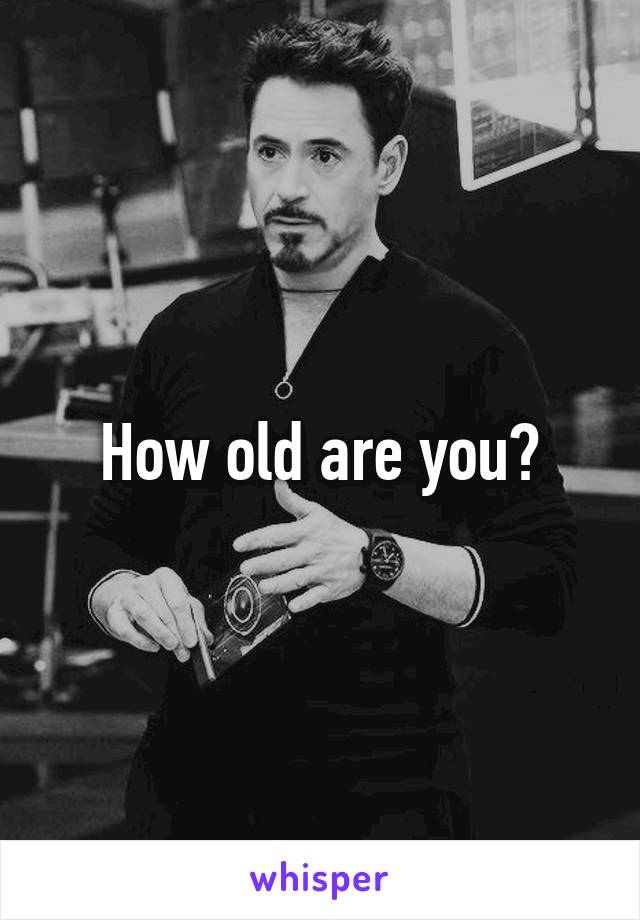 How old are you?