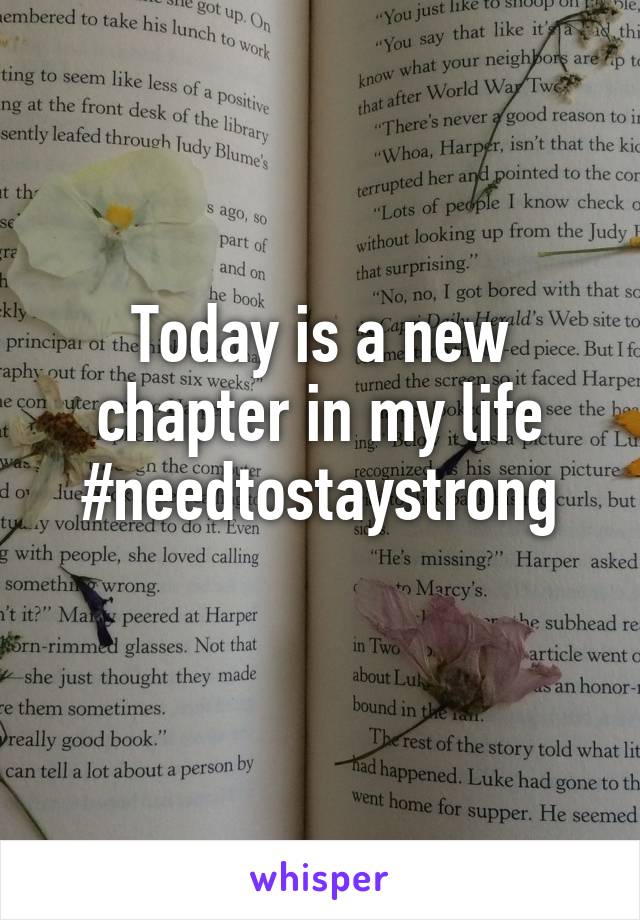 Today is a new chapter in my life #needtostaystrong
