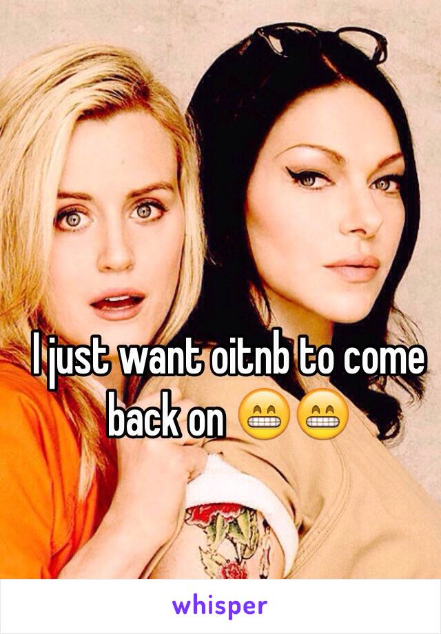 I just want oitnb to come back on 😁😁