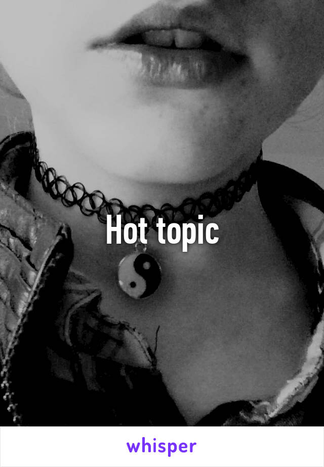 Hot topic