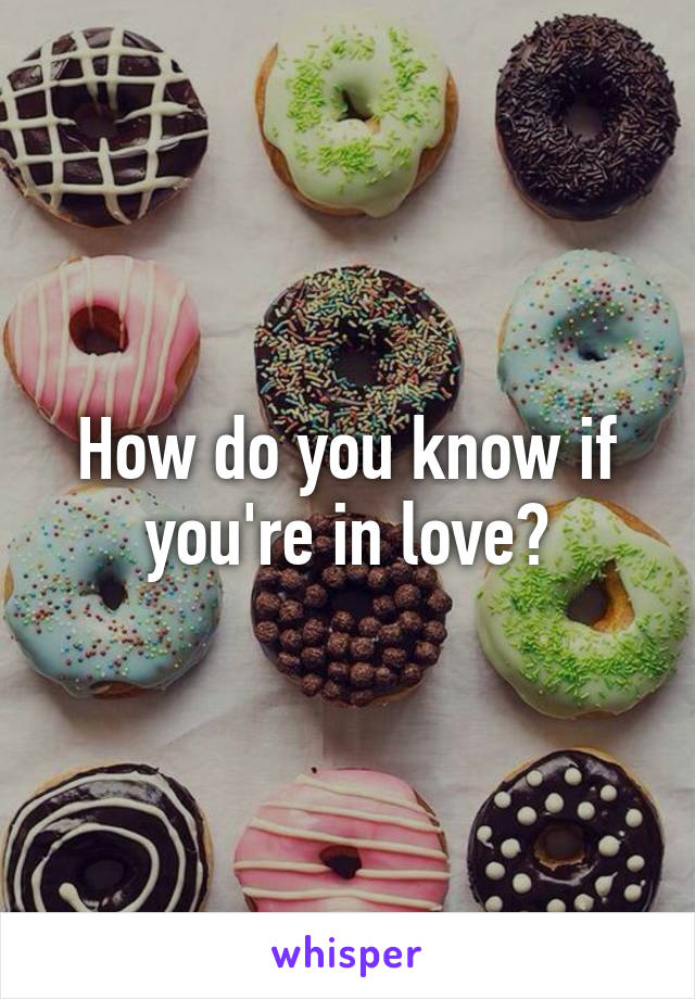 How do you know if you're in love?