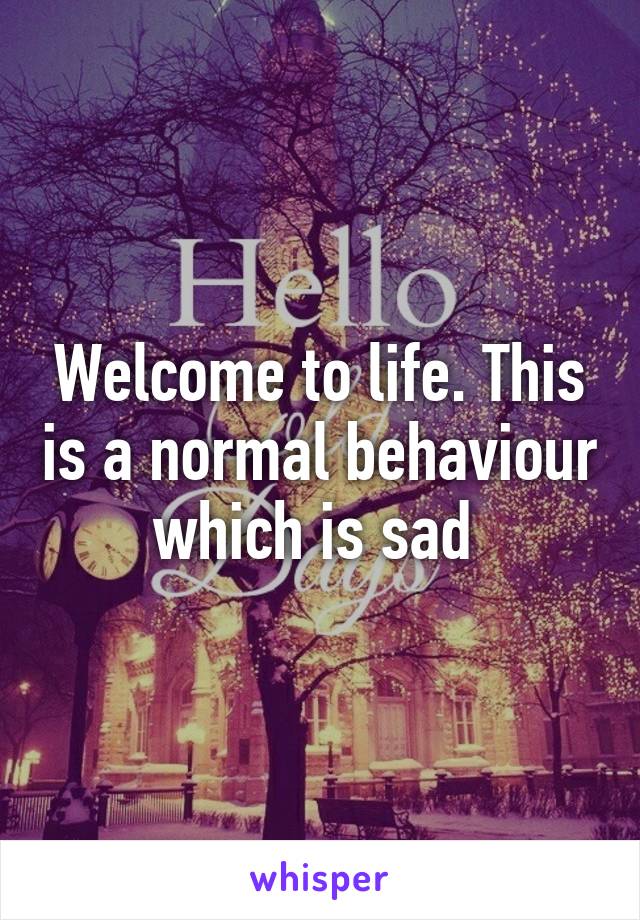 Welcome to life. This is a normal behaviour which is sad 