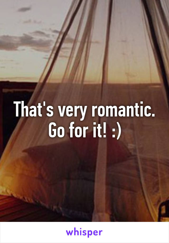 That's very romantic.
Go for it! :)