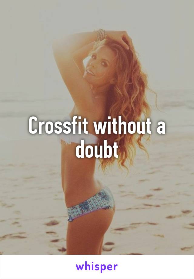 Crossfit without a doubt