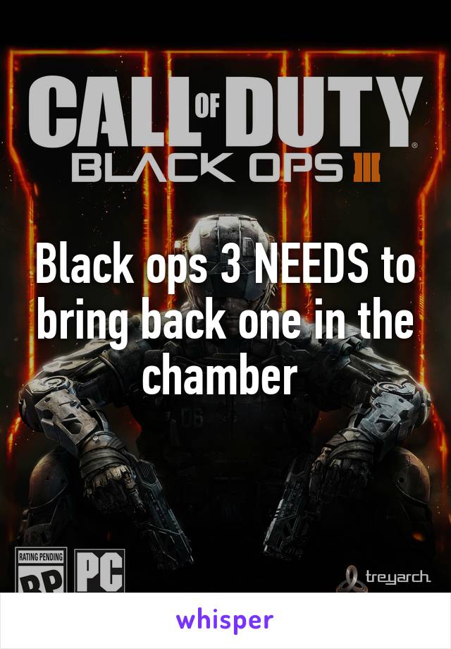 Black ops 3 NEEDS to bring back one in the chamber 