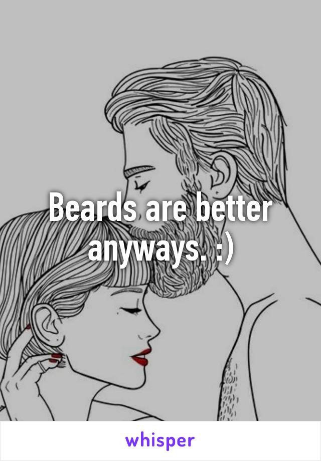 Beards are better anyways. :)