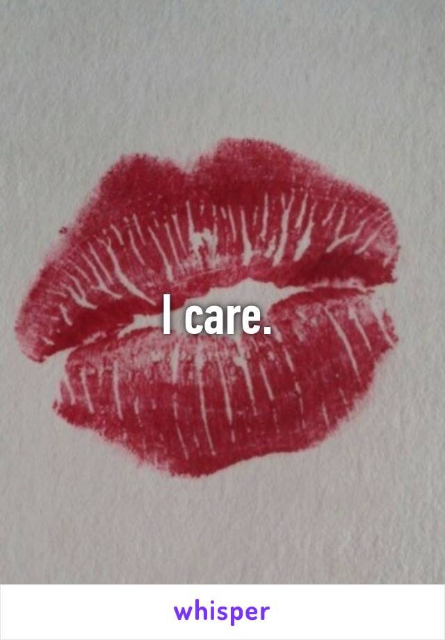 I care. 