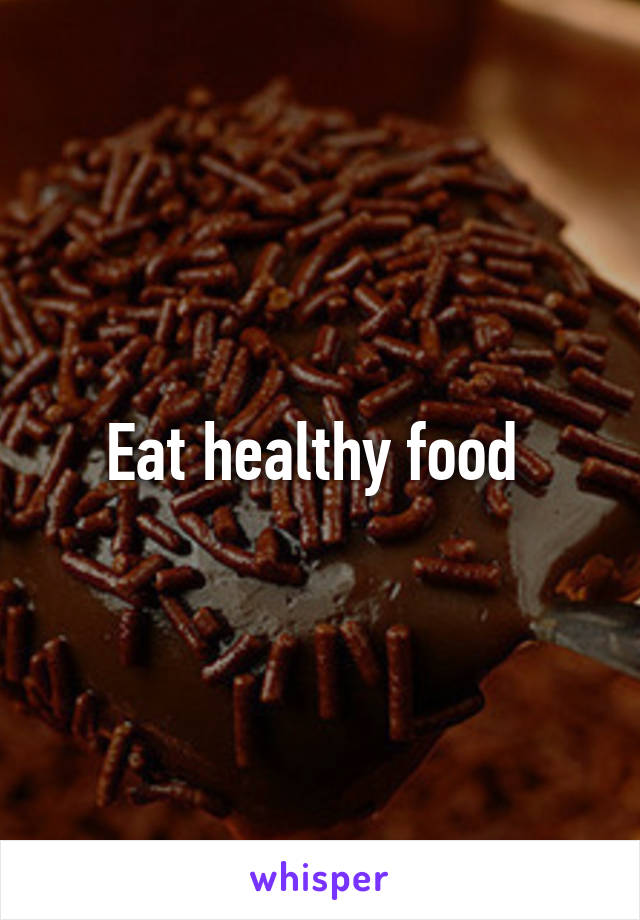 Eat healthy food 