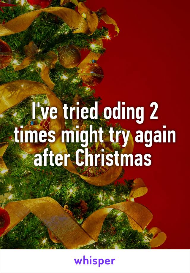 I've tried oding 2 times might try again after Christmas 