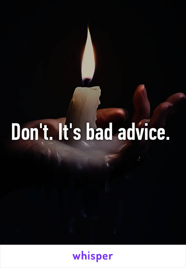 Don't. It's bad advice. 