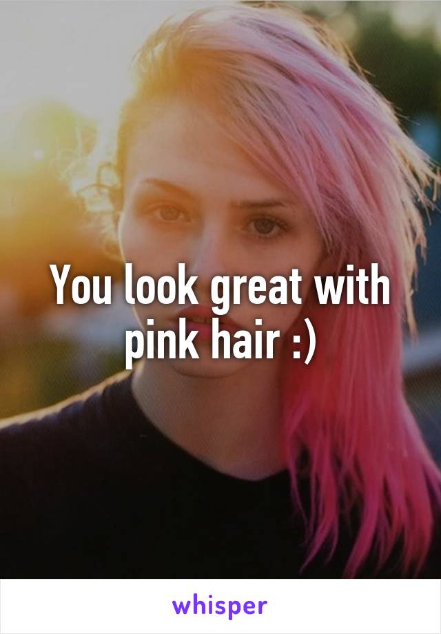 You look great with pink hair :)