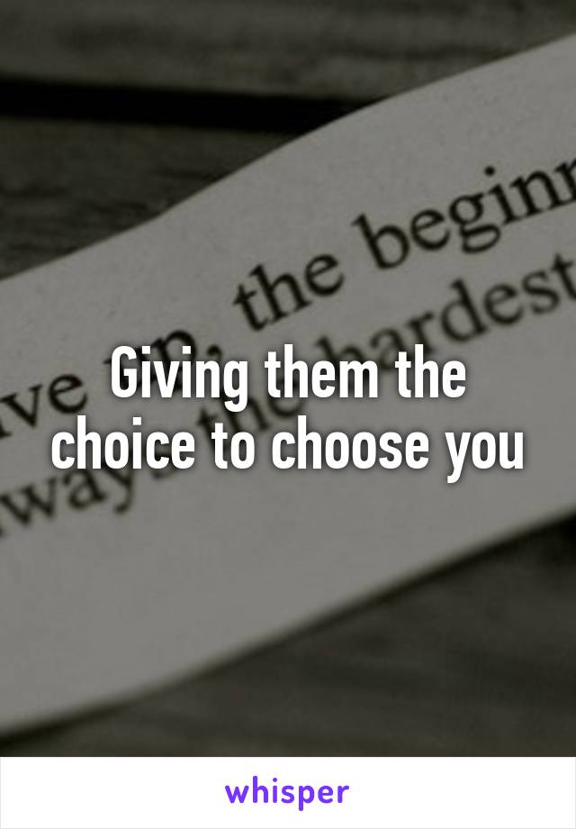 Giving them the choice to choose you