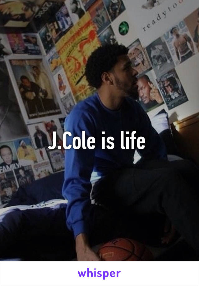 J.Cole is life 