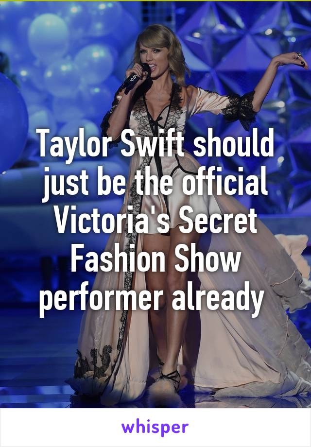 Taylor Swift should just be the official Victoria's Secret Fashion Show performer already 