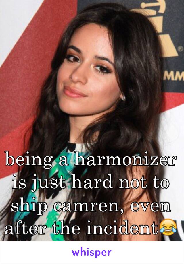 being a harmonizer is just hard not to ship camren, even after the incident😂